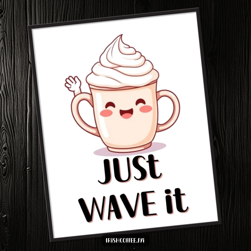 Funny poster featuring a jubilant whipped cream character on a mug, cheerfully waving hello, adding humor to any wall.
