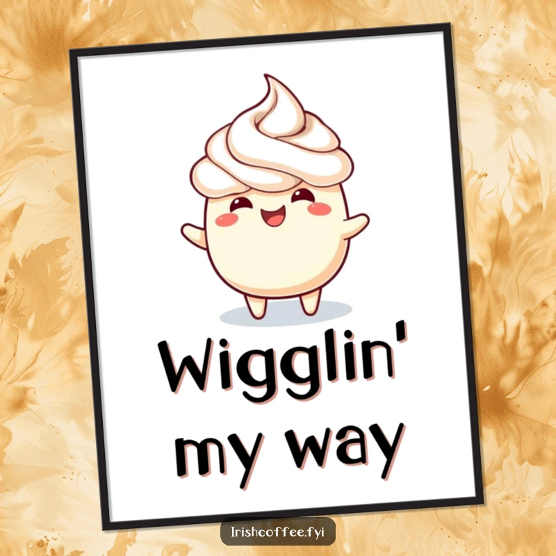 Funny poster of a frothy topping doing a joyful wiggle, celebrating happiness and lively movement.